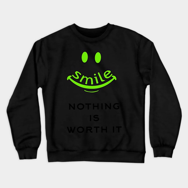 Smile nothing is worth it Crewneck Sweatshirt by Store ezzini